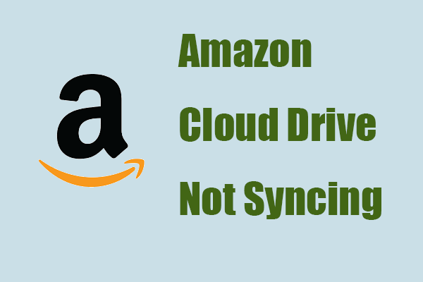How to Fix the Amazon Cloud Drive Not Syncing Issue? 6 Methods