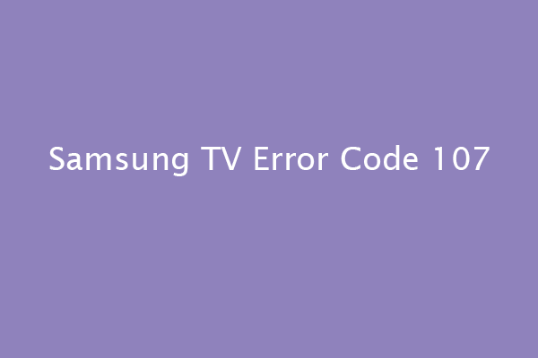 6 méthodes simples pour corriger le code d’erreur 107 de la TV Samsung