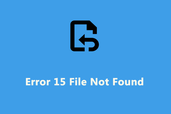How to Fix Error 15 File Not Found on Windows 10/11? - MiniTool