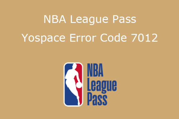 Fix NBA League Pass Yospace Error Code 7012 Easily - MiniTool