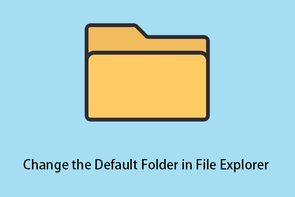 How to Change the Default Folder in File Explorer in Windows 10
