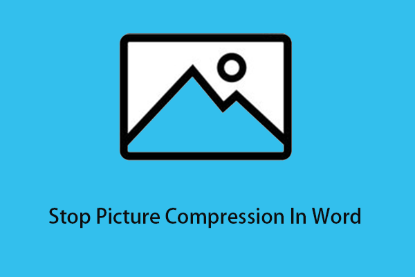 How to Stop Picture Compression in Word Windows 10 - MiniTool