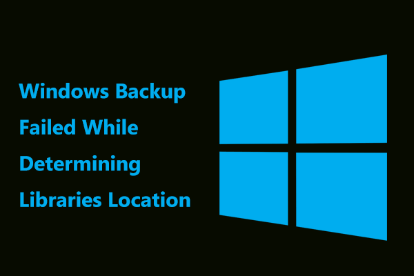 Fixed: Windows Backup Failed While Determining Libraries Location