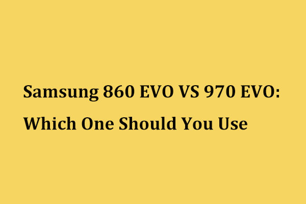 Samsung 860 EVO VS 970 EVO: lequel devriez-vous utiliser?