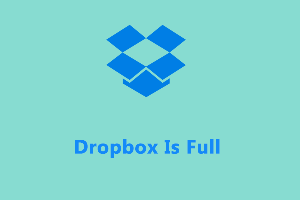 Dropbox Is Full and No Longer Syncing? Fix It Now! - MiniTool