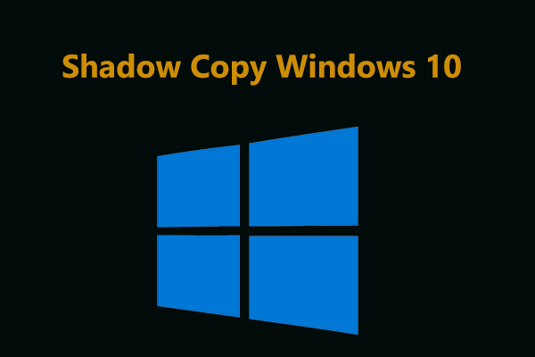 ¿Qué es Shadow Copy y cómo utilizar Shadow Copy Windows 10?