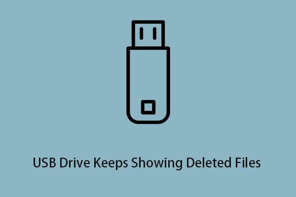 How to Fix USB Drive Keeps Showing Deleted Files Win 10/11