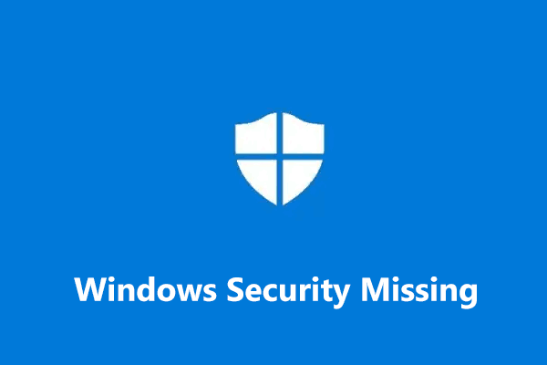 Is Windows Security Missing Windows 11/10? See How to Fix!