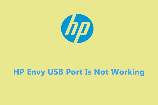 HP Envy USB Port Not Working? Fix It Now! - MiniTool