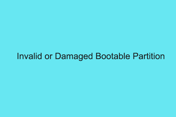 Get Stuck in Invalid or Damaged Bootable Partition? Fix It Now