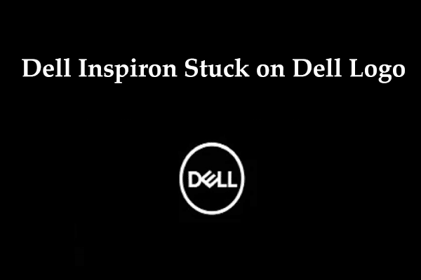 Is Dell Inspiron Stuck on Dell Logo? See How to Fix It!