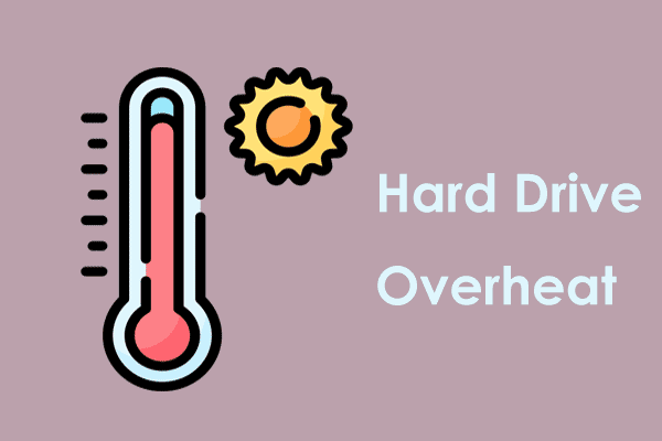 What If You Meet Hard Drive Overheat? Fix It & Backup Data!