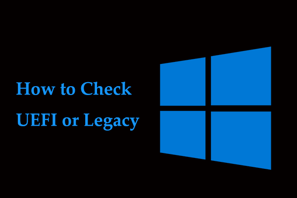 How to Check UEFI or Legacy in Windows 7/10/11? 3 Ways!
