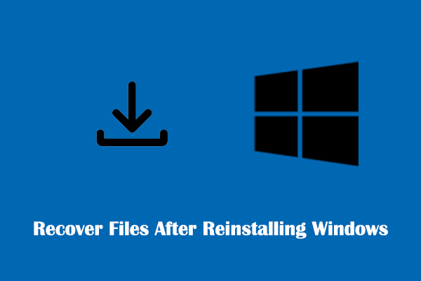 Top 3 Ways to Recover Files After Reinstalling Windows