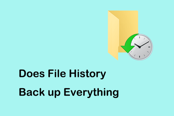 Does File History Back up Everything? How Long Does It Take?