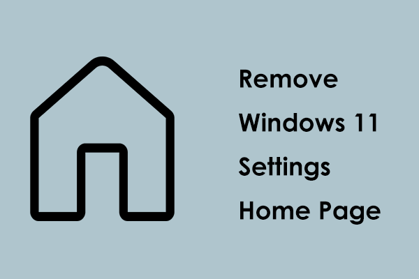 How to Remove Windows 11 Settings Home Page in 2 Ways?