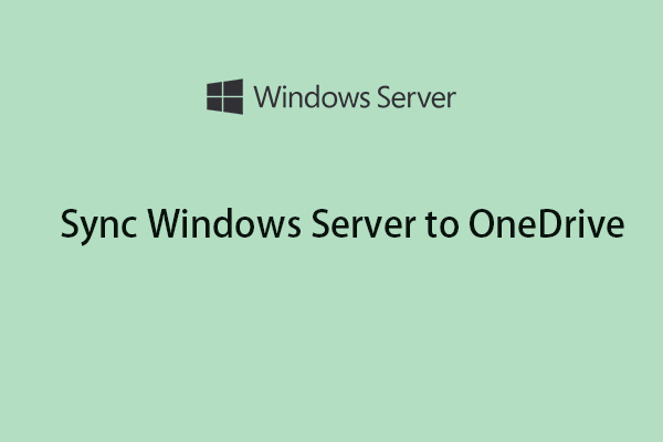 How to Sync Windows Server with OneDrive? Here Is a Guide!