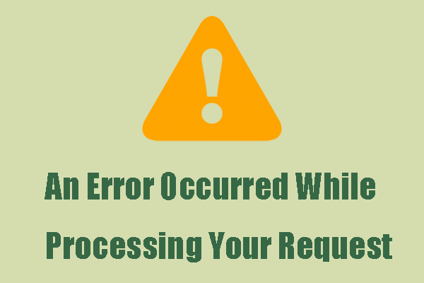 Easy Fixes: An Error Occurred While Processing Your Request