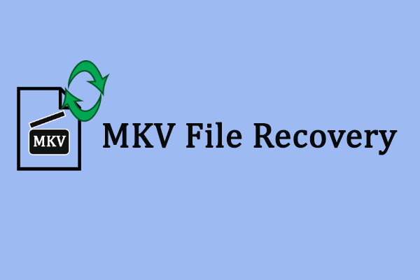 MKV File Recovery: Four Ways to Recover Deleted MKV Files