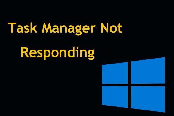 Top 8 Ways: Fix Task Manager Not Responding Windows 7/8/10