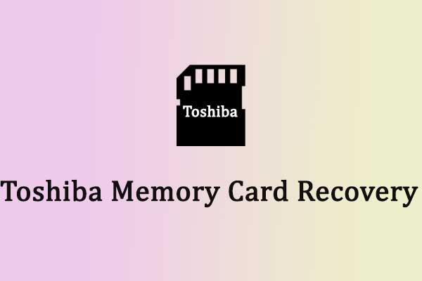 How to Do a Toshiba Memory Card Recovery? Here Is a Guidance