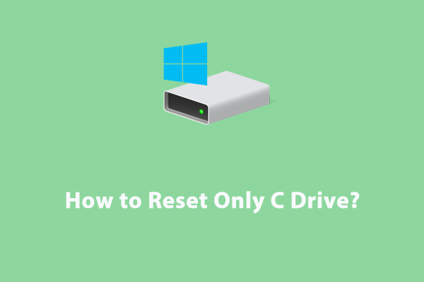 How to Reset Only C Drive on Windows 10/11?