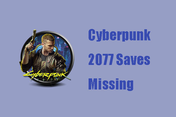 [Why & How] Cyberpunk 2077 Saves Missing - Resolve It Easily