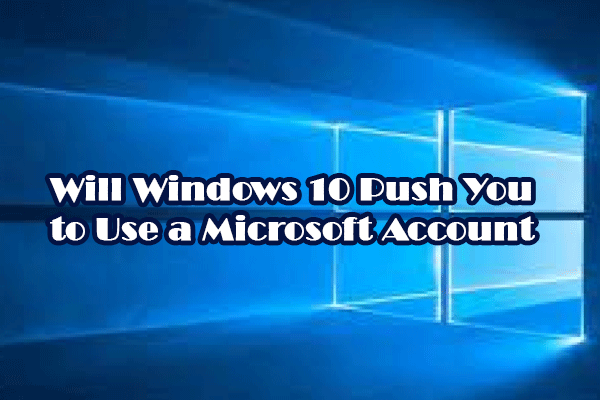 Windows 10 Will Push You to Use a Microsoft Account
