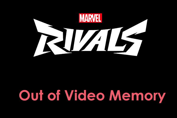 Marvel Rivals Out of Video Memory on PC, Quick Fix via Top 4 Tips
