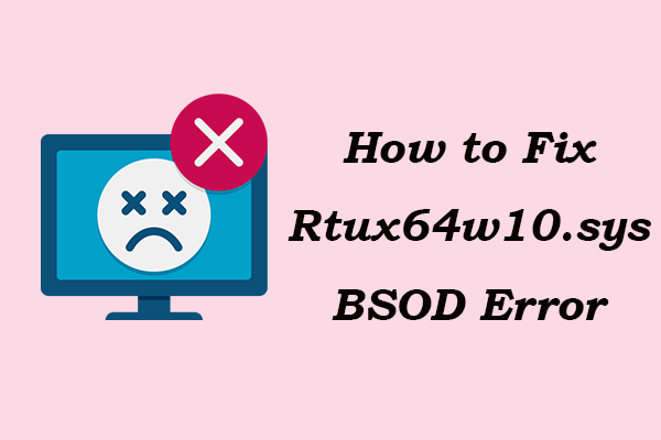 Encountering Rtux64w10.sys BSOD Error? There are Some Fixes