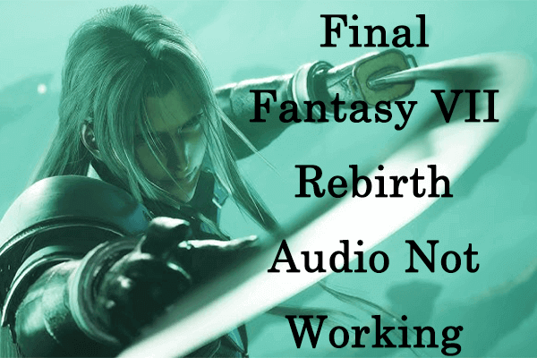 Ultimate Fixes: Final Fantasy VII Rebirth Audio Not Working