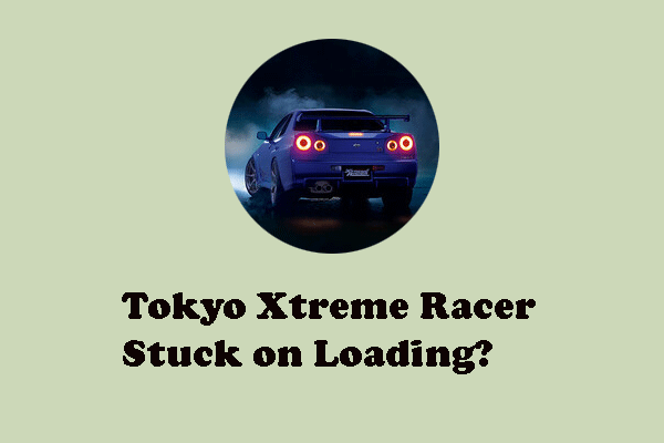 Tokyo Xtreme Racer Stuck on Loading? Learn 4 Ways from Here