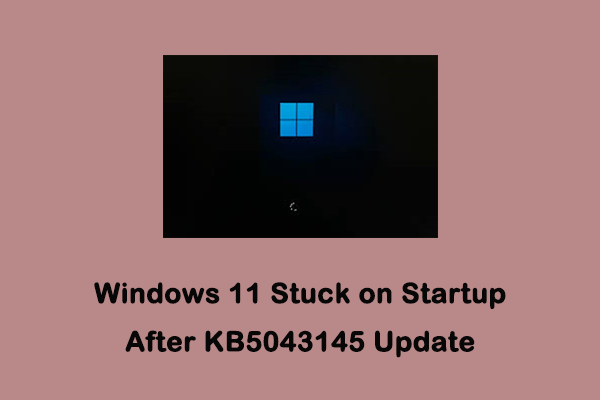 How to Fix Windows 11 Stuck on Startup After KB5043145 Update