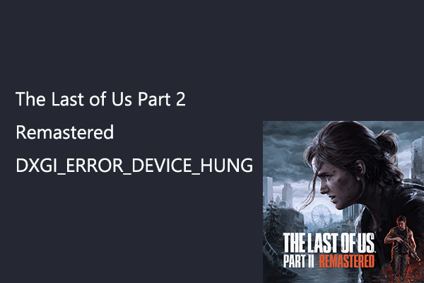The Last of Us Part 2 Remastered DXGI_ERROR_DEVICE_HUNG