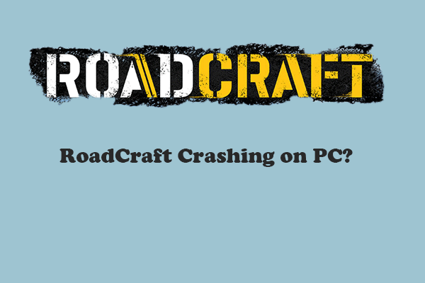 RoadCraft Crashing on PC? Get 4 Useful Methods Here
