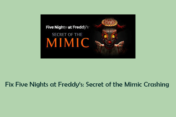 Fix Five Nights at Freddy’s: Secret of the Mimic Crashing on PC