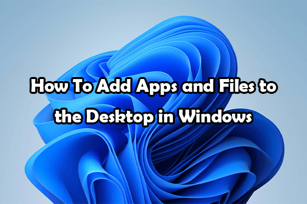 Add Apps and Files to the Desktop in Windows: Top Guide