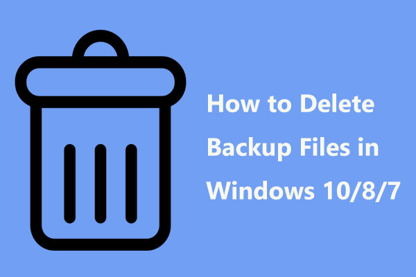 How to Delete Backup Files in Windows 10/8/7 Easily (2 Cases)