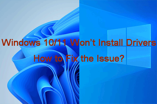Windows 10/11 won’t install drivers