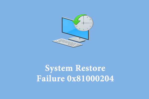 How to Fix System Restore Failure 0x81000204 Windows 10/11?
