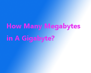 How Many Megabytes in A Gigabyte [MiniTool Wiki]