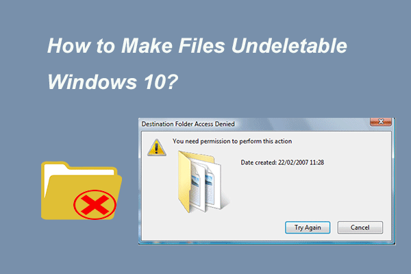 How to Make Files Undeletable Windows 10? Solutions Are Here