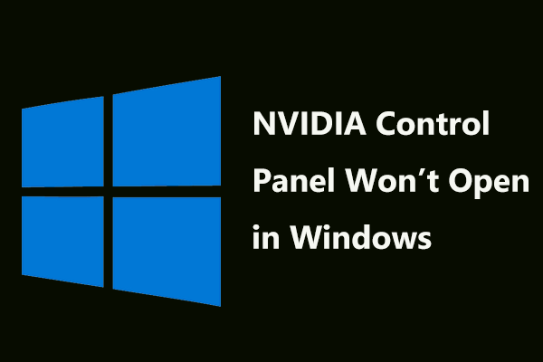 Full Fix – NVIDIA Control Panel Won’t Open in Windows 10/8/7