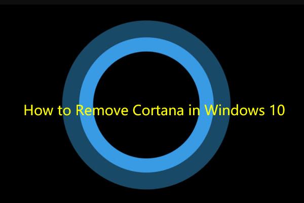 How to Remove/Uninstall Cortana in Windows 10 – 3 Ways