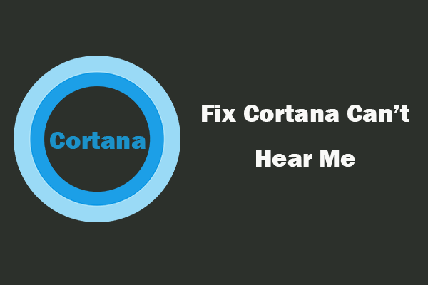 Fix Cortana Can’t Hear Me on Windows 10 with 5 Tips