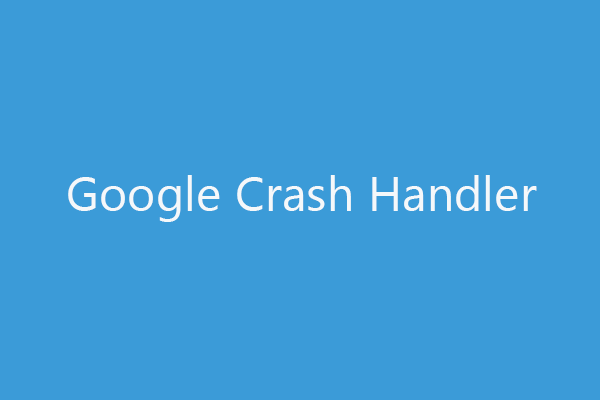 What is Google Crash Handler