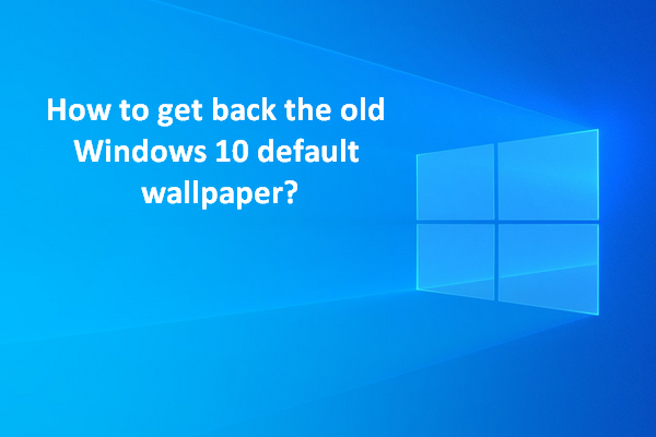 How To Bring Back The Old Windows 10 Default Wallpaper/Background