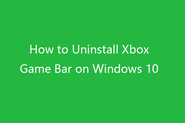 How to Uninstall/Remove Xbox Game Bar on Windows 10
