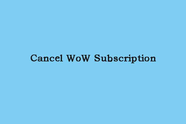 How to Cancel WoW Subscription? There Are Two Ways!