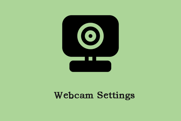 Webcam Settings: How to Access/Change It on Your PC?